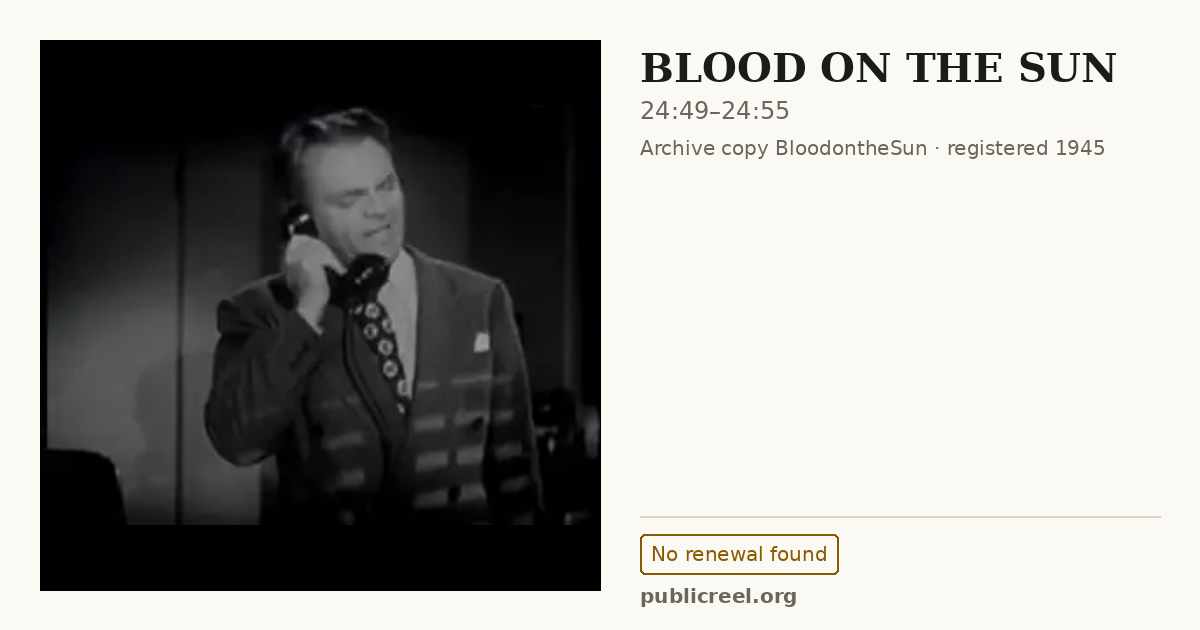 Frame from BLOOD ON THE SUN (1945) at 24:49; US record: No renewal found