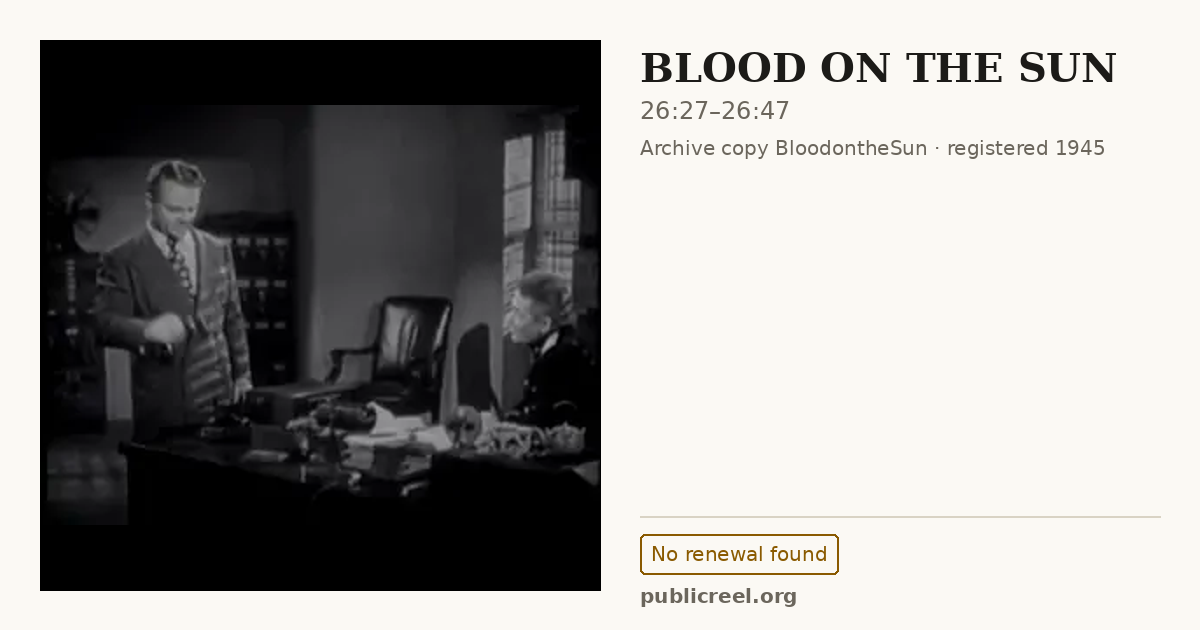 Frame from BLOOD ON THE SUN (1945) at 26:27; US record: No renewal found