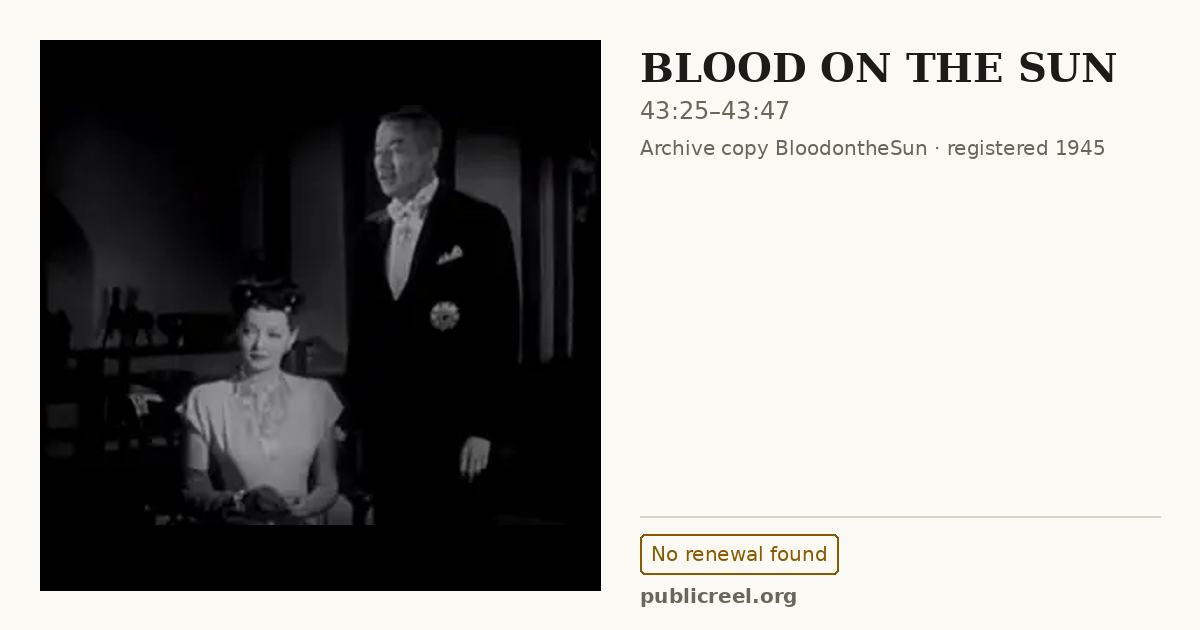 Frame from BLOOD ON THE SUN (1945) at 43:25; US record: No renewal found