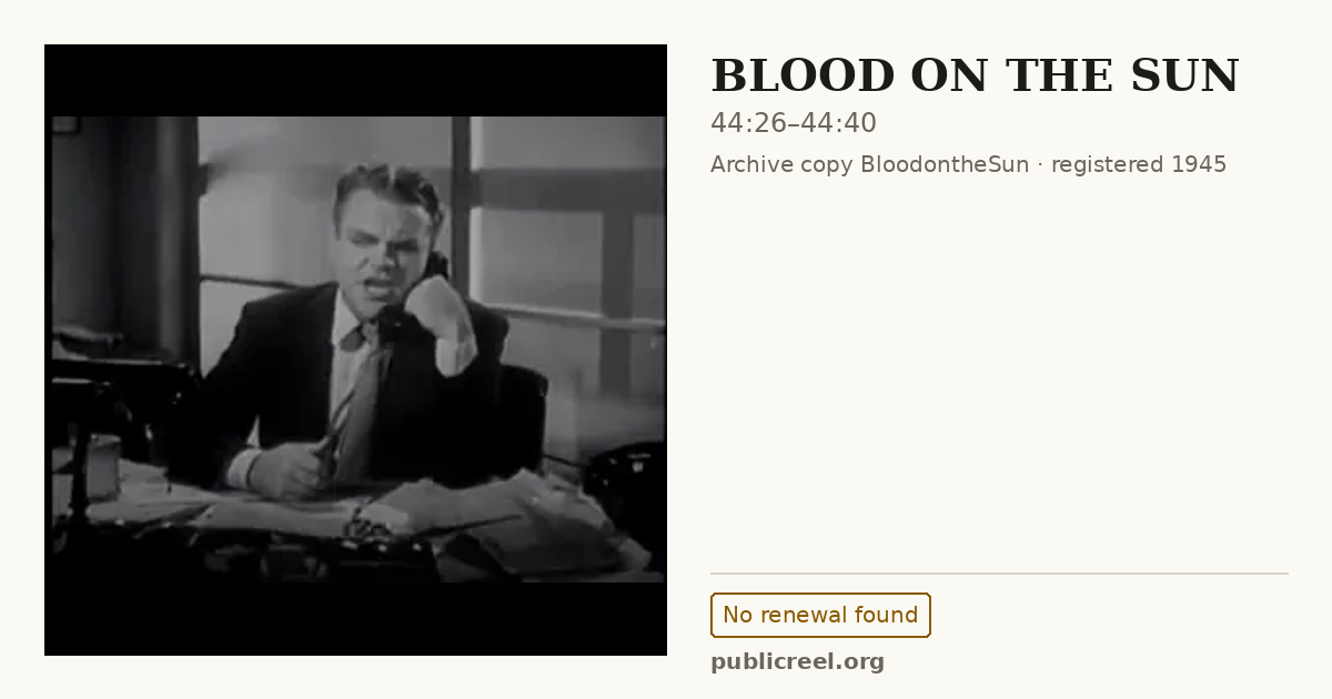 Frame from BLOOD ON THE SUN (1945) at 44:26; US record: No renewal found