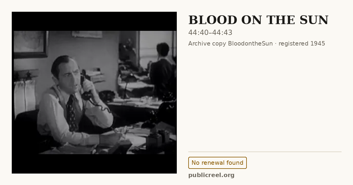 Frame from BLOOD ON THE SUN (1945) at 44:40; US record: No renewal found