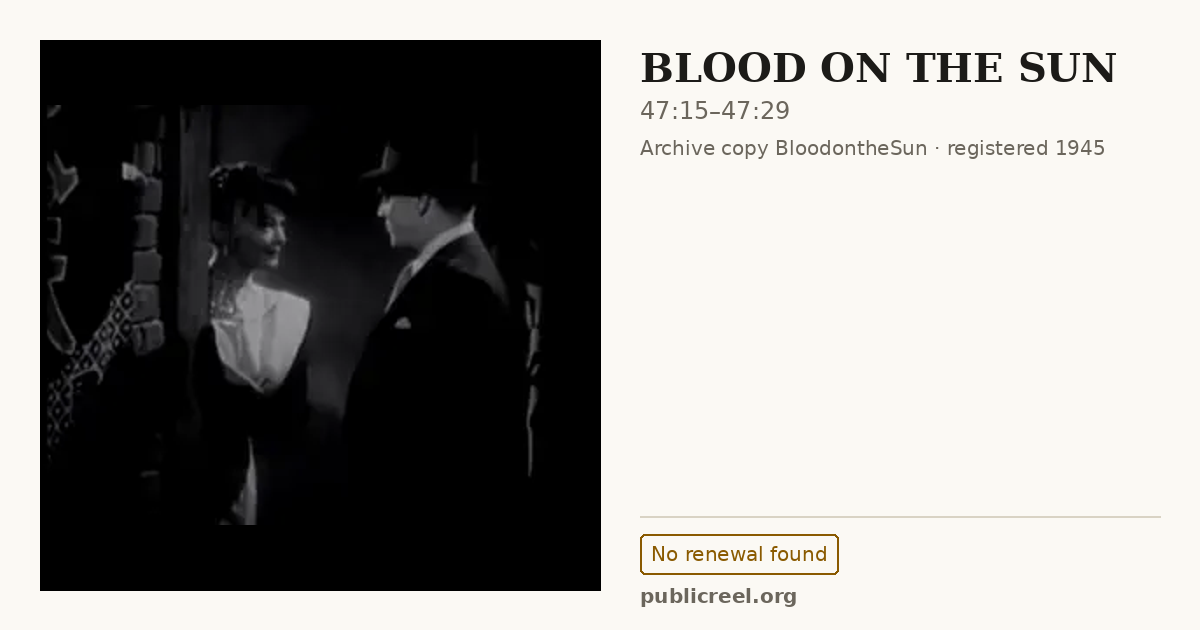 Frame from BLOOD ON THE SUN (1945) at 47:15; US record: No renewal found
