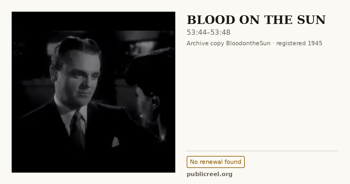 Frame from BLOOD ON THE SUN (1945) at 53:44; US record: No renewal found
