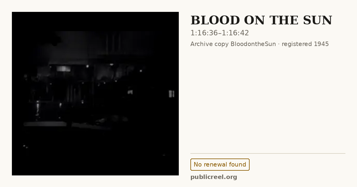 Frame from BLOOD ON THE SUN (1945) at 1:16:36; US record: No renewal found
