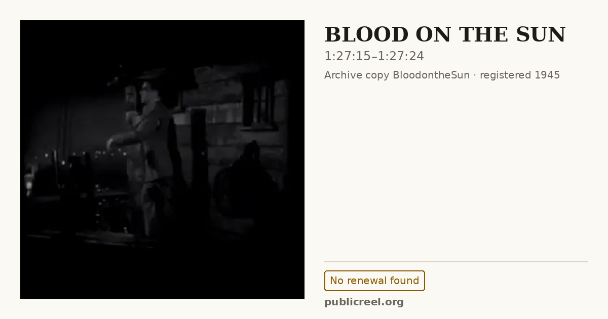 Frame from BLOOD ON THE SUN (1945) at 1:27:15; US record: No renewal found