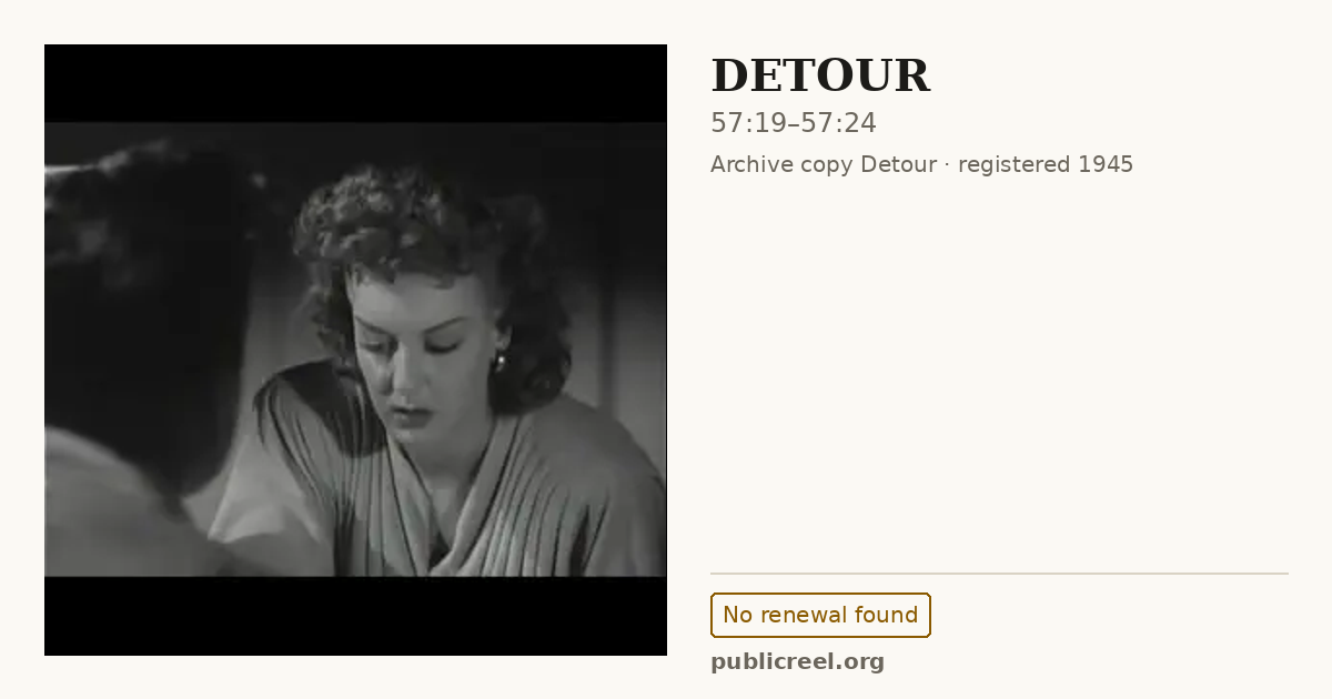 Frame from DETOUR (1945) at 57:19; US record: No renewal found
