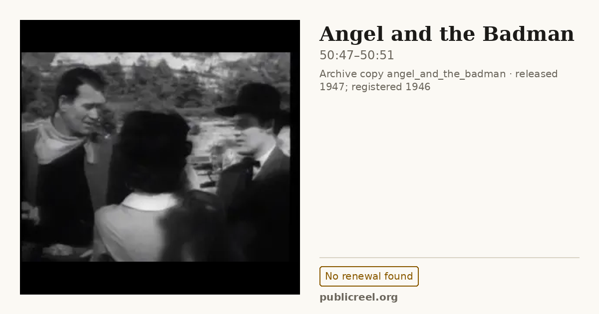 Frame from ANGEL AND THE BADMAN (1946) at 50:47; US record: No renewal found
