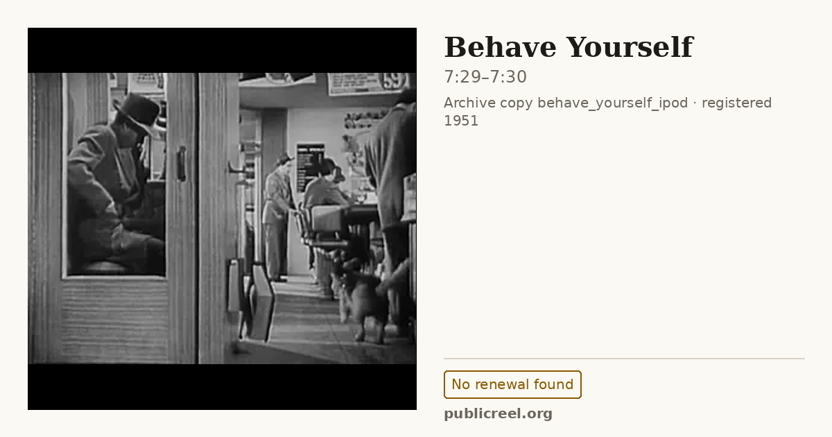 Frame from BEHAVE YOURSELF (1951) at 7:29; US record: No renewal found