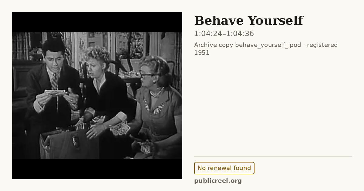 Frame from BEHAVE YOURSELF (1951) at 1:04:24; US record: No renewal found