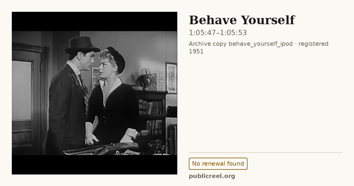 Frame from BEHAVE YOURSELF (1951) at 1:05:47; US record: No renewal found