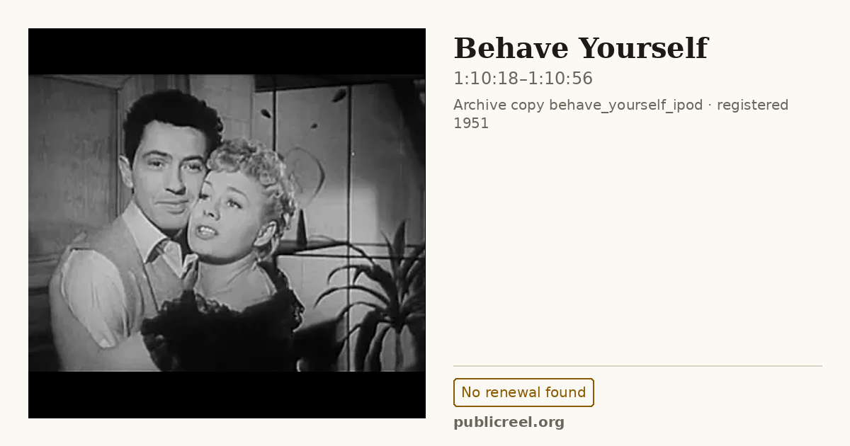 Frame from BEHAVE YOURSELF (1951) at 1:10:18; US record: No renewal found