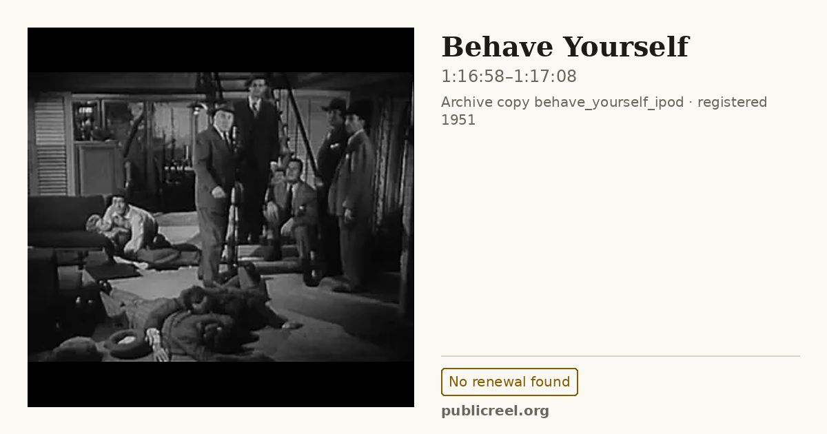 Frame from BEHAVE YOURSELF (1951) at 1:16:58; US record: No renewal found