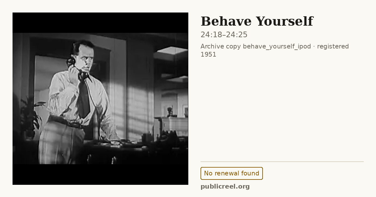 Frame from BEHAVE YOURSELF (1951) at 24:18; US record: No renewal found