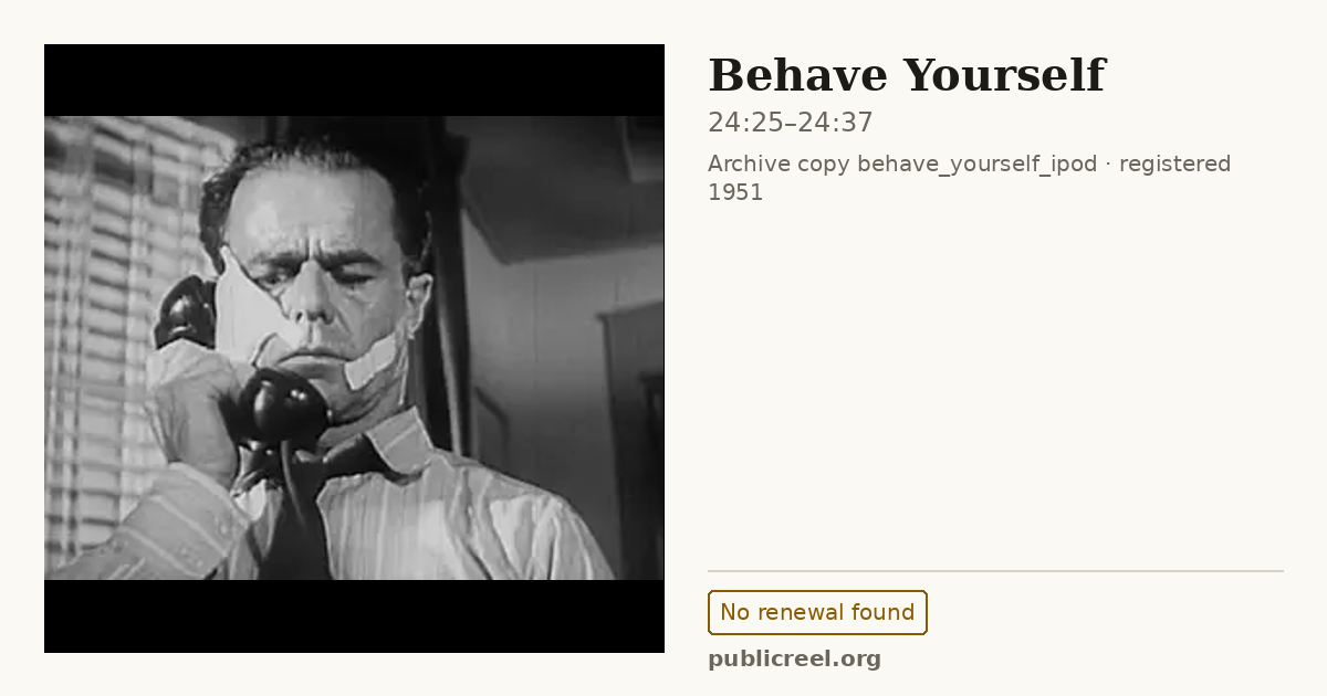 Frame from BEHAVE YOURSELF (1951) at 24:25; US record: No renewal found