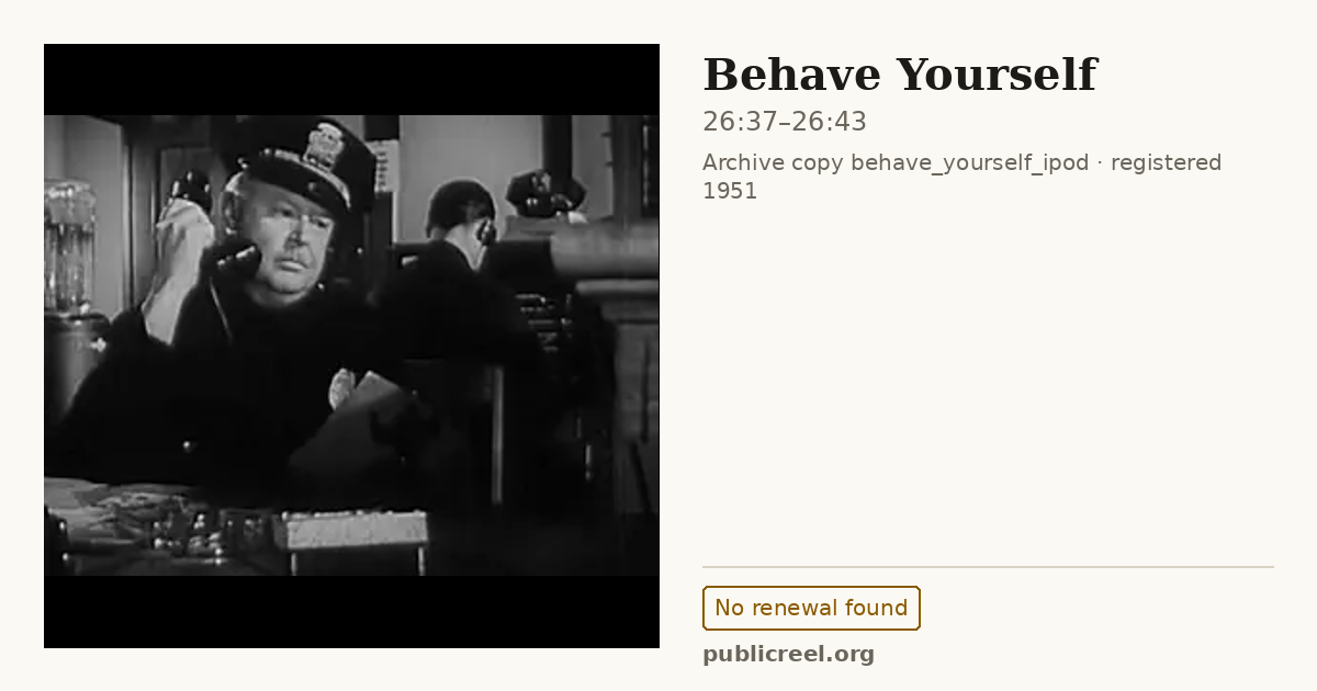 Frame from BEHAVE YOURSELF (1951) at 26:37; US record: No renewal found