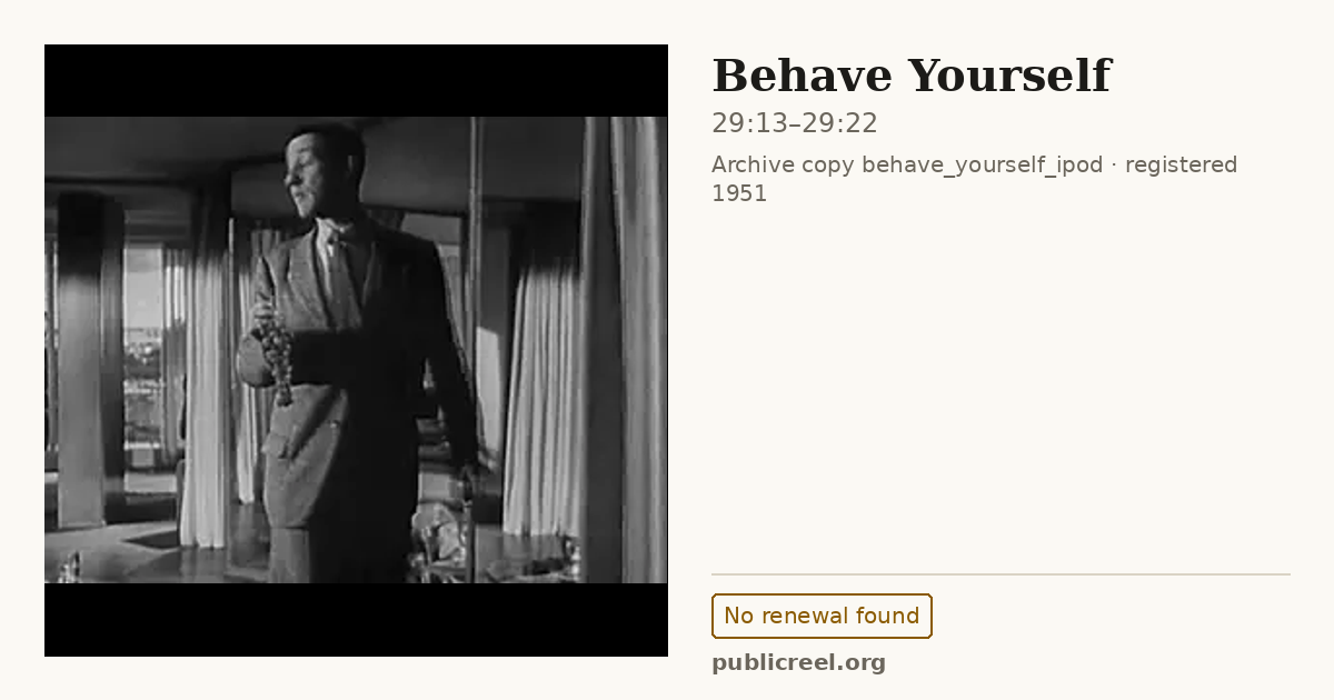 Frame from BEHAVE YOURSELF (1951) at 29:13; US record: No renewal found